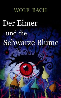 Der Eimer und die Schwarze Blume (eBook, ePUB) - Bach, Wolf
