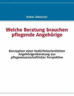 Welche Beratung brauchen pflegende Angehörige (eBook, ePUB) - Allwicher, Volker