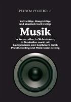 Zeitrichtige, klangrichtige und akustisch hochwertige Musik in Konzertsälen, in Wohnräumen, in Tonstudios, sowie mit Lautsprechern oder Kopfhörern durch PfleidRecording und Pfleid-Marot-Mixing (eBook, ePUB) Zeitrichtige, klangrichtige und akustisch hochwertige Musik in Konzertsälen, in Wohnräumen, in Tonstudios, sowie mit Lautsprechern oder Kopfhörern durch PfleidRecording und Pfleid-Marot-Mixing (eBook, ePUB)