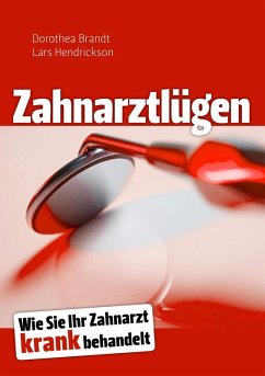Zahnarztlügen (eBook, ePUB) - Brandt, Dorothea; Hendrickson, Lars