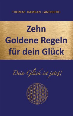 Zehn Goldene Regeln für dein Glück (eBook, ePUB) - Landsberg, Thomas Damran