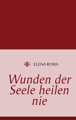 Wunden der Seele heilen nie (eBook, ePUB) - Roma, Elena
