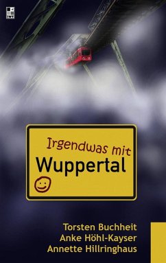 Irgendwas mit Wuppertal (eBook, ePUB) - Buchheit, Torsten; Höhl-Kayser, Anke; Hillringhaus, Annette