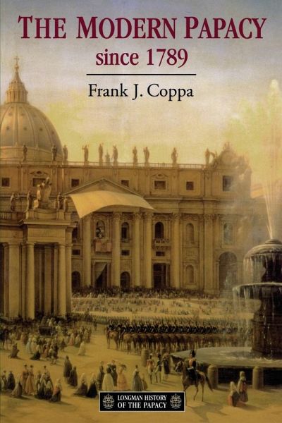 The Modern Papacy, 1798-1995 The Modern Papacy, 1798-1995
