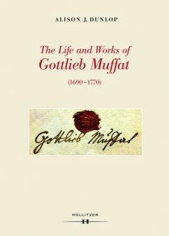 The Life and Works of Gottlieb Muffat (1690-1770) - Dunlop, Alison J.