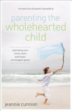 Parenting the Wholehearted Child Softcover - Cunnion, Jeannie