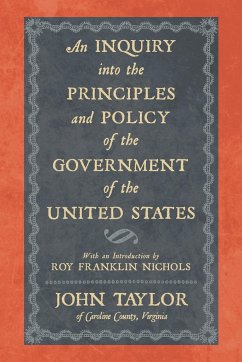 An Inquiry Into the Principles and Policy of the Government of the United States - Taylor, John