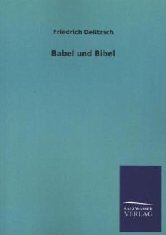 Babel und Bibel - Delitzsch, Friedrich