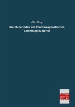 Die Chinarinden der Pharmakognostischen Sammlung zu Berlin - Berg, Otto