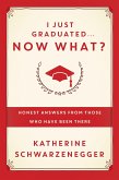 I Just Graduated... Now What?: Honest Answers from Those Who Have Been There