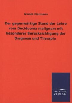 Der gegenwärtige Stand der Lehre vom Deciduoma malignum mit besonderer Berücksichtigung der Diagnose und Therapie - Eiermann, Arnold