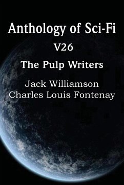 Anthology of Sci-Fi V26, the Pulp Writers - Fontenay, Charles Louis; Williamson, Jack