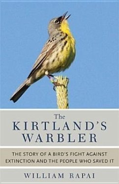 The Kirtland's Warbler: The Story of a Bird's Fight Against Extinction and the People Who Saved It - Rapai, William