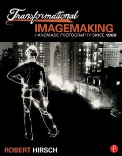 Transformational Imagemaking: Handmade Photography Since 1960 - Hirsch, Robert
