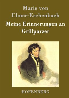 Meine Erinnerungen an Grillparzer - Marie von Ebner-Eschenbach