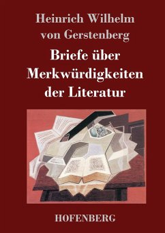 Briefe über Merkwürdigkeiten der Literatur - Heinrich Wilhelm Von Gerstenberg