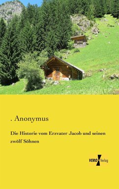 Die Historie vom Erzvater Jacob und seinen zwölf Söhnen - Anonym