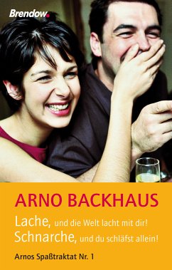 Lache, und die Welt lacht mit dir! Schnarche, und du schläfst allein! (eBook, ePUB) - Backhaus, Arno