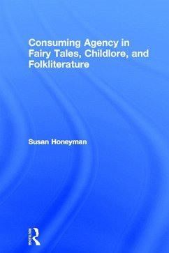 Consuming Agency in Fairy Tales, Childlore, and Folkliterature (eBook, ePUB) - Honeyman, Susan