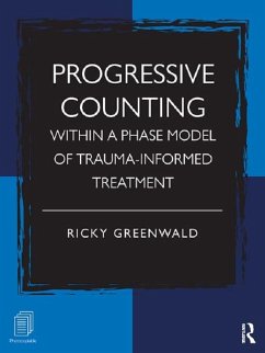 Progressive Counting Within a Phase Model of Trauma-Informed Treatment (eBook, PDF) - Greenwald, Ricky