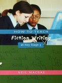How to Teach Fiction Writing at Key Stage 3 (eBook, ePUB) How to Teach Fiction Writing at Key Stage 3 (eBook, ePUB)