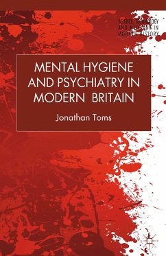 Mental Hygiene and Psychiatry in Modern Britain (eBook, PDF) - Toms, J.