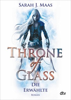 Die Erwählte / Throne of Glass Bd.1 (eBook, ePUB) - Maas, Sarah J.