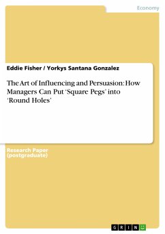 The Art of Influencing and Persuasion: How Managers Can Put 'Square Pegs' into 'Round Holes' (eBook, PDF)
