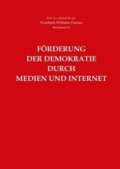 Förderung der Demokratie durch Medien und Internet - Fischer, Friedrich-Wilhelm