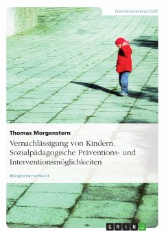 Vernachlässigung von Kindern. Sozialpädagogische Präventions- und Interventionsmöglichkeiten (eBook, PDF)