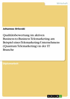 Qualitätsbewertung im aktiven Business-to-Business Telemarketing am Beispiel eines Telemarketing-Unternehmens (Quantum Telemarketing) in der IT Branche (eBook, PDF)