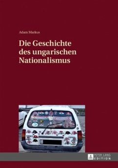 Die Geschichte des ungarischen Nationalismus - Markus, Adam