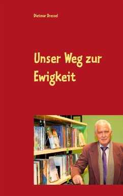 Unser Weg zur Ewigkeit - Dressel, Dietmar