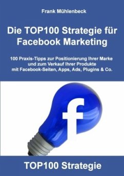Die TOP100 Strategie für Facebook Marketing - Mühlenbeck, Frank