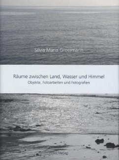 Räume zwischen Land, Wasser und Himmel - Grossmann, Silvia M.