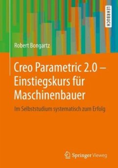 Creo Parametric 2.0 - Einstiegskurs für Maschinenbauer - Bongartz, Robert