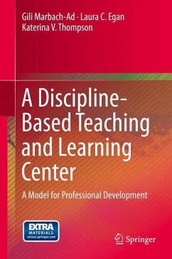 A Discipline-Based Teaching and Learning Center - Marbach-Ad, Gili;Egan, Laura C.;Thompson, Katerina V.