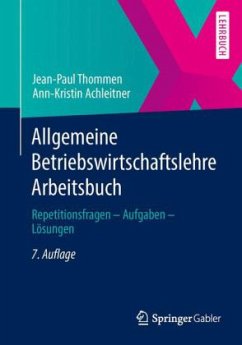 Allgemeine Betriebswirtschaftslehre, Arbeitsbuch - Thommen, Jean-Paul;Achleitner, Ann-Kristin