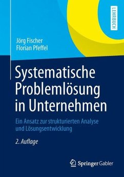 Systematische Problemlösung in Unternehmen - Fischer, Jörg;Pfeffel, Florian