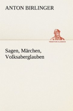 Sagen, Märchen, Volksaberglauben - Birlinger, Anton