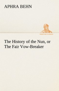 The History of the Nun, or The Fair Vow-Breaker - Behn, Aphra