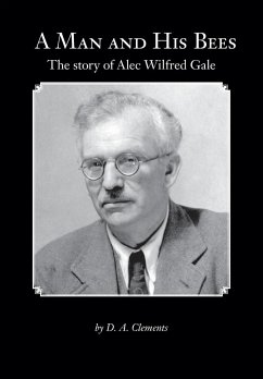 A Man and His Bees - The Story of Alec Wilfred Gale - Clements, D. a.