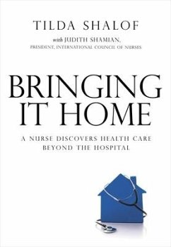 Bringing It Home: A Nurse Discovers Healthcare Beyond the Hospital - Shalof, Tilda