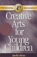 Creative Arts for Young Children - Johnson, Jennifer