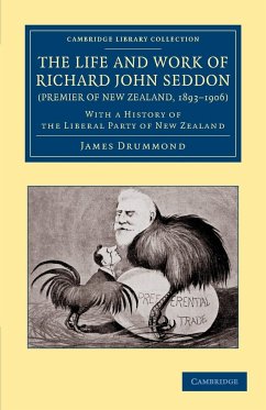 The Life and Work of Richard John Seddon (Premier of New Zealand, 1893 1906) - Drummond, James