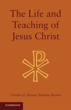 The Life and Teaching of Jesus Christ - Raven, Charles E.; Raven, Eleanor