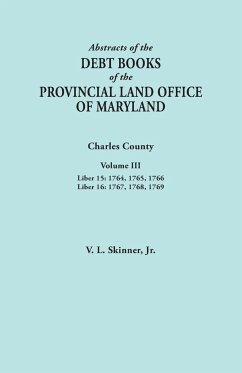 Abstracts of the Debt Books of the Provincial Land Office of Maryland. Charles County, Volume III