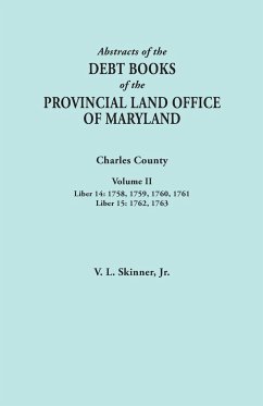Abstracts of the Debt Books of the Provincial Land Office of Maryland. Charles County, Volume II - Skinner, Vernon L. Jr.