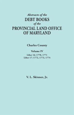 Abstracts of the Debt Books of the Provincial Land Office of Maryland. Charles County, Volume IV - Skinner, Vernon L. Jr.