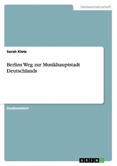 Berlins Weg zur Musikhauptstadt Deutschlands - Klotz, Sarah